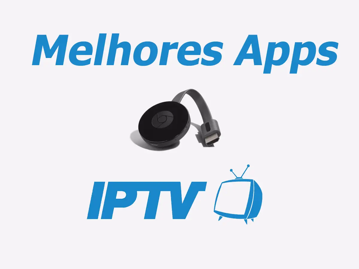 Melhores Apps para IPTV Chromecast