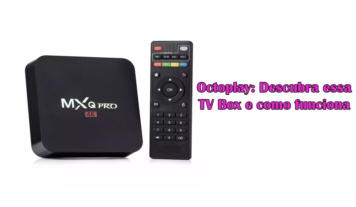 Octoplay: Descubra essa TV Box e como funciona